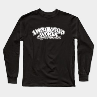 Empowered Women Empower Women Long Sleeve T-Shirt